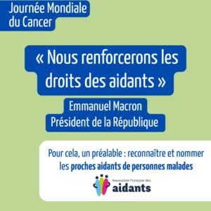 Lors de son allocution E. Macron annonce le renforcement des droits des aidant confronté au cancer de leur proche au cours de la Journée mondiale du cancer