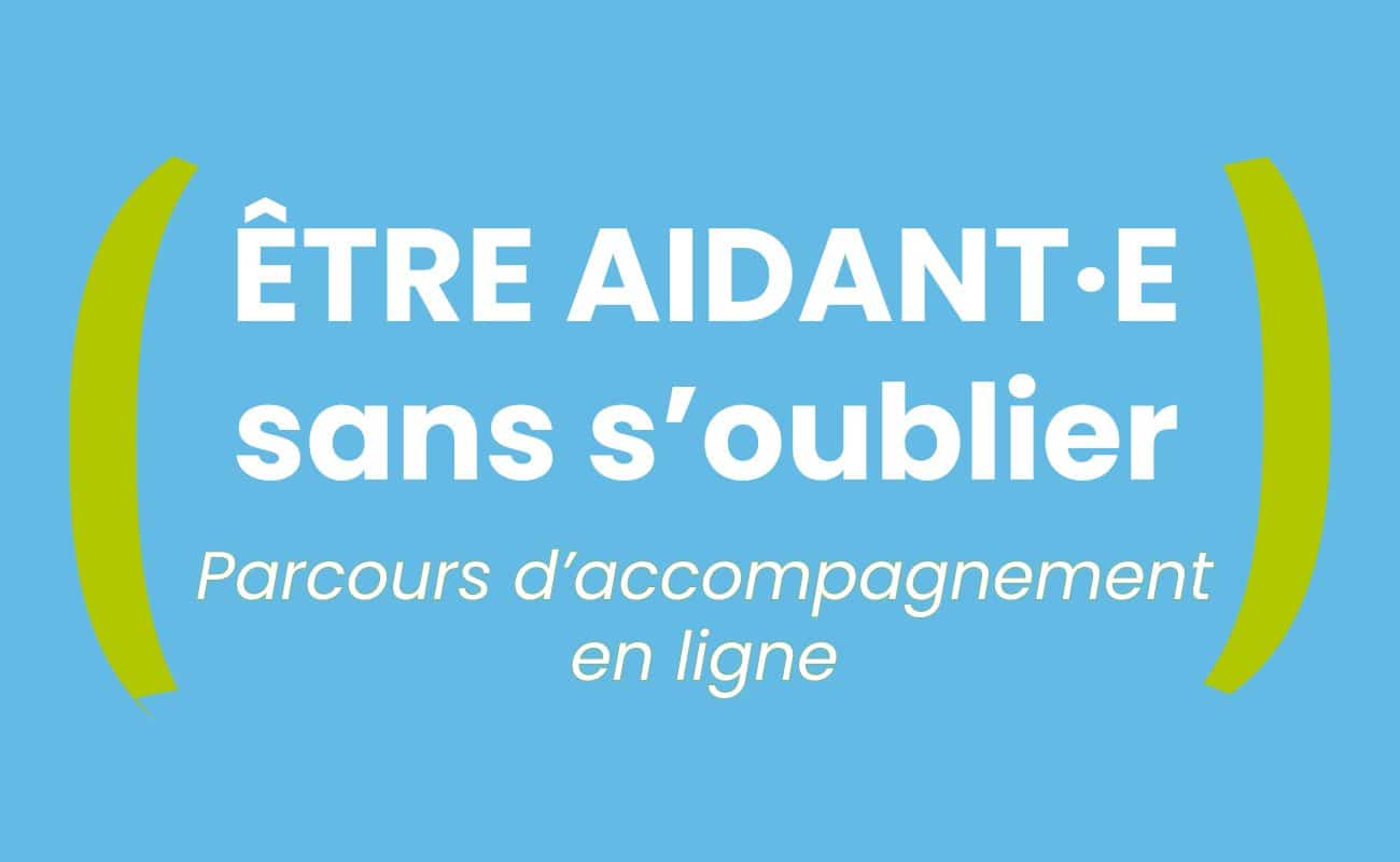 Logo du Parcours d'accompagnement en ligne Etre aidant·e sans s'oublier fond bleu