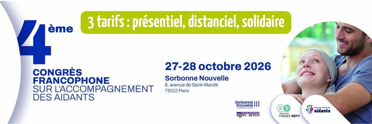slider 4e congres francophone sur l'accompagnement des aidants 26-27 octobre 2026 Inscirvez-vous au 4e congrès francophone sur l'accompagnement des aidants les 27 et 28 octobre 2026 - 3 tarifs présentiel, distanciel, solidaire